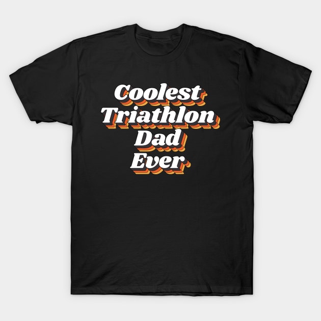 Coolest Triathlon Dad Ever T-Shirt by kindxinn